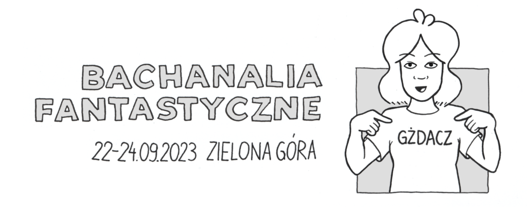 Logo konwentu Bachanalia Fantastyczne, który odbywał się 22-24.2023 w Zielonej Górze. Wystąpiłm tam jako gżdaczka, dlatego jestem narysowana w koszulce z napisem "Gżdacz", na którą entuzjastycznie wskazuję obydwoma rękami!