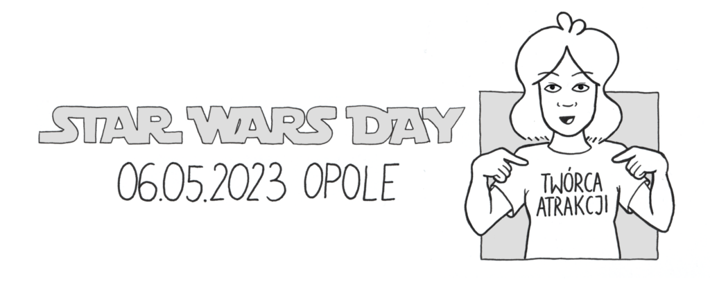 Logo wydarzenia Star Wars Day, które odbywało się 06.05.2023 w Opolu. Wystąpiłam tam jako twórca atrakcji, dlatego jestem narysowana w koszulce z napisem "Twórca atrakcji", na którą entuzjastycznie wskazuję obydwoma rękami!